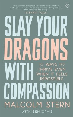Slay Your Dragons With Compassion (eBook, ePUB) - Stern, Malcolm; Craib, Ben