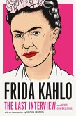 Frida Kahlo: The Last Interview (eBook, ePUB) Frida Kahlo: The Last Interview (eBook, ePUB)