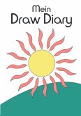 Mein Draw Diary - Tagebuch für Zeichnungen und Fotocollagen