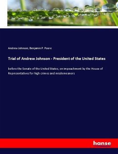 Trial of Andrew Johnson - President of the United States - Johnson, Andrew;Poore, Benjamin P.