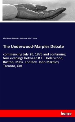The Underwood-Marples Debate - Marples, John;Underwood, Benjamin F.;Hawke, John T.