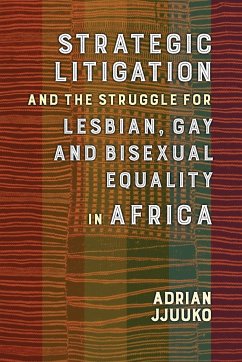 Strategic Litigation and the Struggle for Lesbian, Gay and Bisexual Equality in Africa - Jjuuko, Adrian