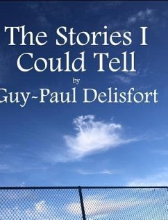 The Stories I Could Tell - Delisfort, Guy-Paul