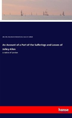 An Account of a Part of the Sufferings and Losses of Jolley Allen - Allen, Jolley;Historical Society, Massachusetts;Stoddard, Frances M.