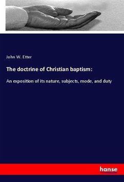 The doctrine of Christian baptism: - Etter, John W.