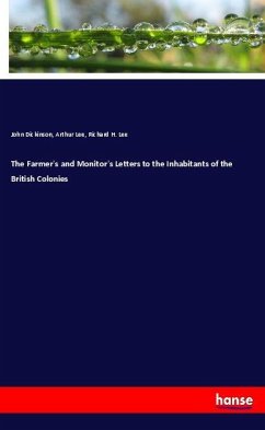 The Farmer's and Monitor's Letters to the Inhabitants of the British Colonies - Dickinson, John;Lee, Arthur;Lee, Richard H.