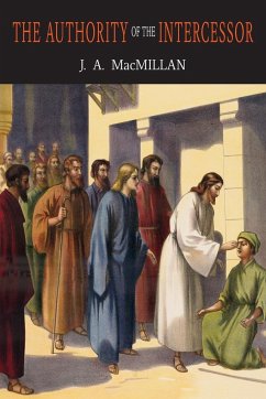The Authority of the Intercessor - MacMillan, John A.; MacMillan, J. A.