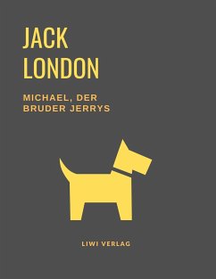 Michael, der Bruder Jerrys (Eine Hundegeschichte von Jack London) - London, Jack