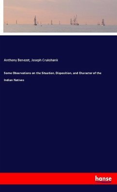 Some Observations on the Situation, Disposition, and Character of the Indian Natives - Benezet, Anthony;Crukshank, Joseph