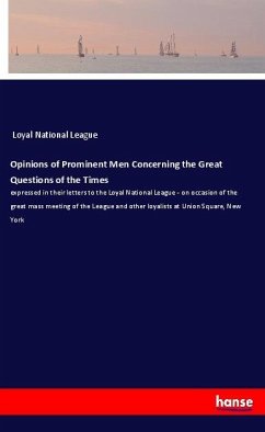 Opinions of Prominent Men Concerning the Great Questions of the Times - Loyal National League