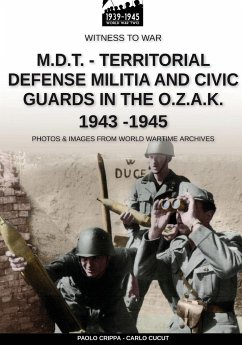 M.D.T. - Territorial Defense Militia and Civic Guards in the O.Z.A.K. 1943-1945 - Crippa, Paolo; Cucut, Carlo