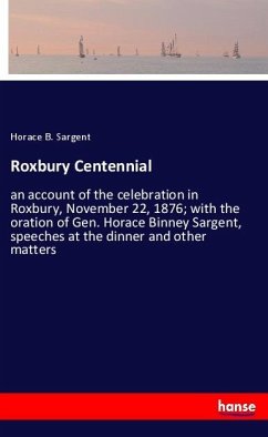 Roxbury Centennial - Sargent, Horace B.