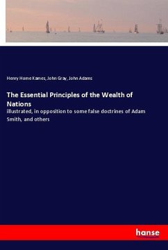 The Essential Principles of the Wealth of Nations - Kames, Henry Home;Gray, John;Adams, John