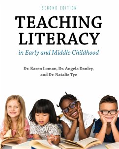 Teaching Literacy in Early and Middle Childhood - Loman, Karen; Danley, Angela; Tye, Natalie