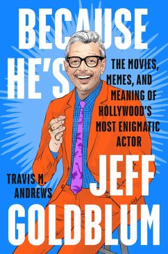 Because He's Jeff Goldblum (eBook, ePUB) - Andrews, Travis M.