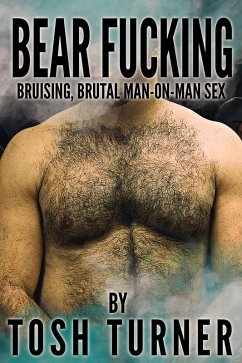 Bear Fucking: Bruising, Brutal Man-on-Man Sex (eBook, ePUB) - Turner, Tosh