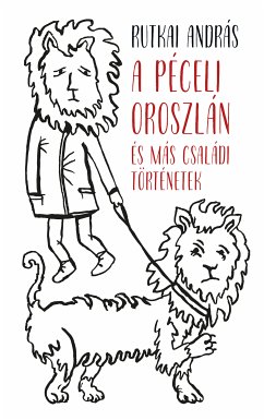 A péceli oroszlán és más családi történetek (eBook, ePUB) - Rutkai, András