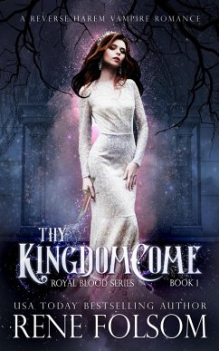 Thy Kingdom Come: A Reverse Harem Vampire Paranormal Romance (Royal Blood, #1) (eBook, ePUB) - Folsom, Rene