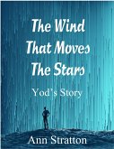 The Wind That Moves The Stars: Yod's Story (eBook, ePUB)