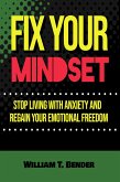 Fix Your Mindset - Stop Living with Anxiety and Regain Your Emotional Freedom (eBook, ePUB)