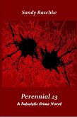 Perennial 23/A Futuristic Crime Novel (eBook, ePUB) Perennial 23/A Futuristic Crime Novel (eBook, ePUB)