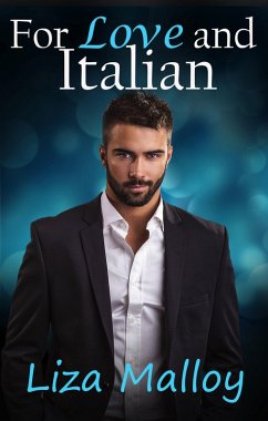 For Love and Italian (eBook, ePUB) - Malloy, Liza For Love and Italian (eBook, ePUB) - Malloy, Liza