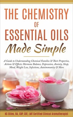 The Chemistry of Essential Oils Made Simple (Healing with Essential Oil) (eBook, ePUB) - Stiles, Kg