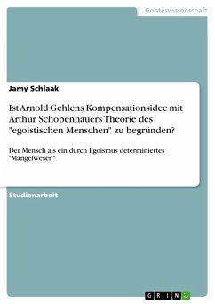 Ist Arnold Gehlens Kompensationsidee mit Arthur Schopenhauers Theorie des &quote;egoistischen Menschen&quote; zu begründen? (eBook, PDF)