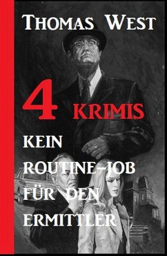 4 Krimis: Ein Routine-Job für den Ermittler (eBook, ePUB) - West, Thomas