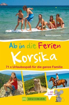 Bruckmann Reiseführer: Ab in die Ferien Korsika. 71x Urlaubsspaß für die ganze Familie. (eBook, ePUB) - Landwehr, Marion