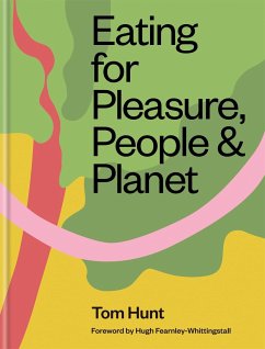 Eating for Pleasure, People & Planet - Hunt, Tom