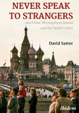 Never Speak to Strangers and Other Writing from Russia and the Soviet Union