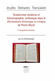 Scepticisme moderne et historiographie polémique dans le Dictionnaire historique et critique de Pierre Bayle