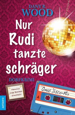 Nur Rudi tanzte schräger / Familie Jupp Backes ermittelt Bd.3 - Wood, Dany R.