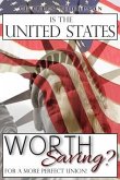 Is The United States Worth Saving?: For A More Perfect Union!