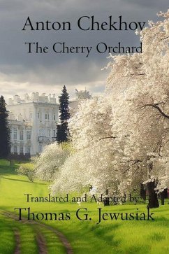 The Cherry Orchard by Anton ChekhovTranslated, Adapted, Edited and Annotated by - Jewusiak, Thomas G