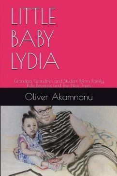 Little Baby Lydia: Grandpa, Grandma and Student Mom, Saga of family role reversal and the new times - Akamnonu, Oliver Osita