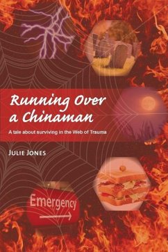 Running Over a Chinaman: A tale about surviving in the Web of Trauma - Jones, Julie