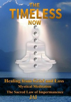 The Timeless Now: Healing From Grief and Loss - Dream Universal Media; Jai