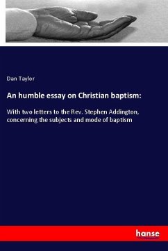 An humble essay on Christian baptism: - Taylor, Dan