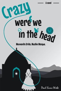 Crazy Were We in the Head - Wiebe, Paul Enns