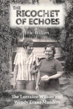 The Ricochet of Echoes: The Lorraine Wilson and Wendy Evans Murders - Wilson, Eric