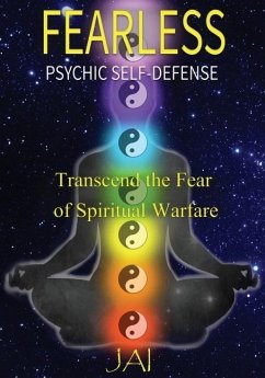 Fearless: Psychic Self-Defense: Transcend the Fear of Spiritual Warfare - Jai