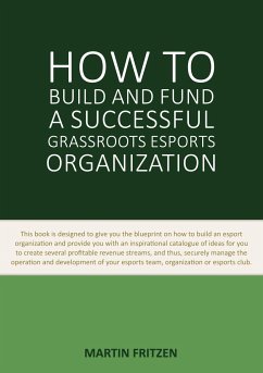 How to Build and Fund A Successful Grassroots Esports Organization - Fritzen, Martin