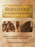 Burnished: Burnside Life Stories: A collection of life accounts from residents of Burnside Children's Homes, Sydney