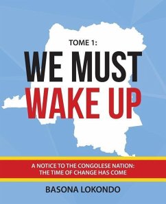 We Must Wake Up: Tome 1: A notice to the Congolese nation: The time of change has come - Lokondo, Basona