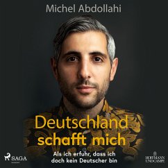 Deutschland schafft mich! Als ich erfuhr, dass ich doch kein Deutscher bin (MP3-Download) - Abdollahi, Michel