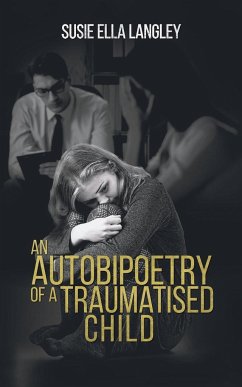 An Autobipoetry of a Traumatised Child - Langley, Susie Ella