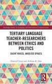 Tertiary Language Teacher-Researchers Between Ethics and Politics