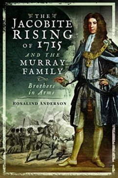 The Jacobite Rising of 1715 and the Murray Family: Brothers in Arms - Anderson, Rosalind